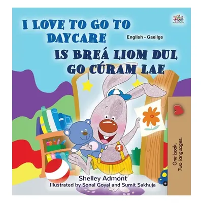 "I Love to Go to Daycare (English Irish Bilingual Book for Kids)" - "" ("Admont Shelley")