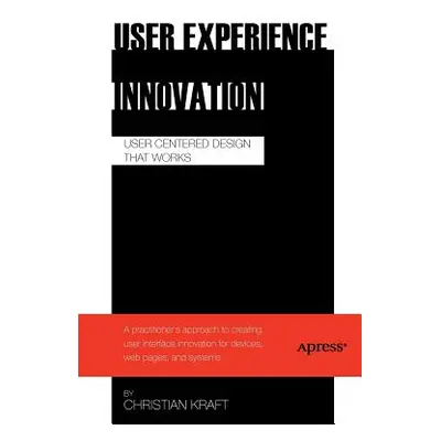 "User Experience Innovation: User Centered Design That Works" - "" ("Kraft Christian")