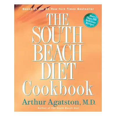 The South Beach Diet Cookbook: More Than 200 Delicious Recipies That Fit the Nation's Top Diet (