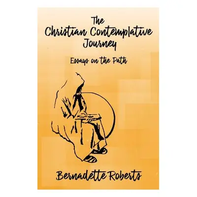 "The Christian Contemplative Journey: Essays on the Path" - "" ("Roberts Bernadette")