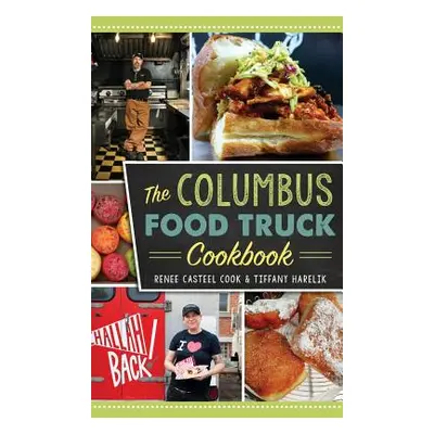 "The Columbus Food Truck Cookbook" - "" ("Cook Renee Casteel")