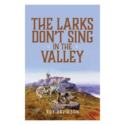 "The Larks Don't Sing in the Valley" - "" ("Davidson Roy")