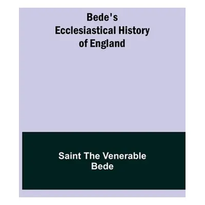 "Bede's Ecclesiastical History of England" - "" ("The Venerable Bede Saint")