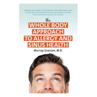 "The Whole Body Approach to Allergy and Sinus Health" - "" ("Grossan Murray")