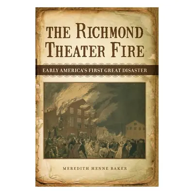 "The Richmond Theater Fire: Early America's First Great Disaster" - "" ("Baker Meredith Henne")