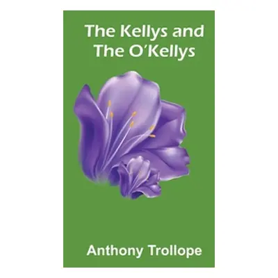 "The Kellys and the O'Kellys" - "" ("Trollope Anthony")