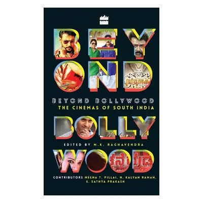 "Beyond Bollywood: The Cinemas of South India" - "" ("Raghavendra M. K.")