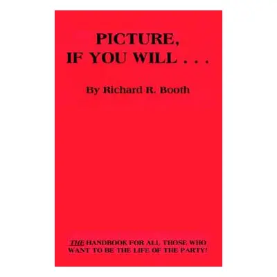 "Picture, If You Will . . ." - "" ("Booth Richard R.")