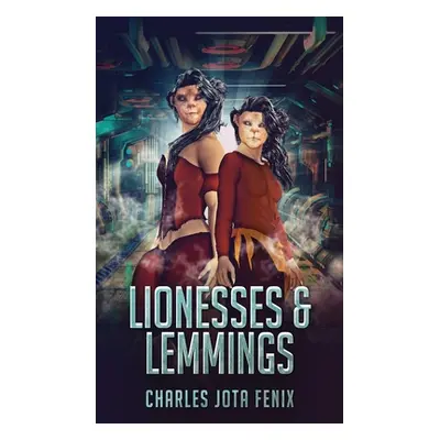 "Lionesses & Lemmings" - "" ("Fenix Charles Jota")