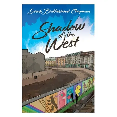 "Shadow of the West: A Story of Divided Berlin" - "" ("Chapman Sarah Brotherhood")