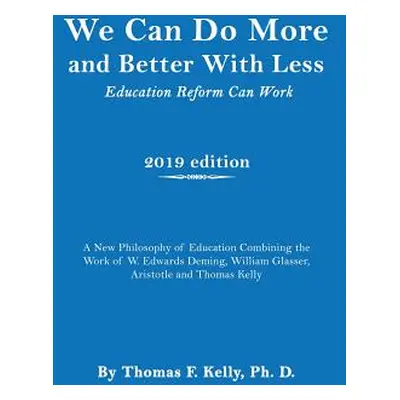 "We Can Do More and Better With Less: Education Reform Can Work" - "" ("Kelly Thomas F.")