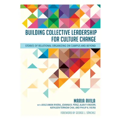 "Building Collective Leadership for Culture Change: Stories of Relational Organizing on Campus a