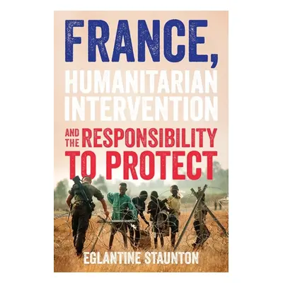 "France, Humanitarian Intervention and the Responsibility to Protect" - "" ("Staunton Eglantine"