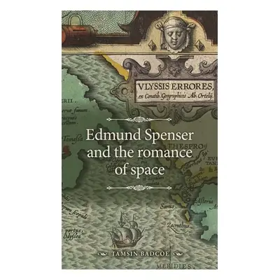 "Edmund Spenser and the Romance of Space" - "" ("Badcoe Tamsin")