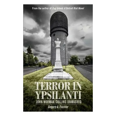 "Terror in Ypsilanti: John Norman Collins Unmasked" - "" ("Fournier Gregory A.")