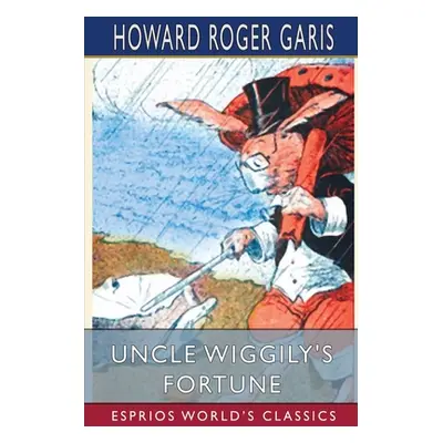 "Uncle Wiggily's Fortune (Esprios Classics)" - "" ("Garis Howard Roger")