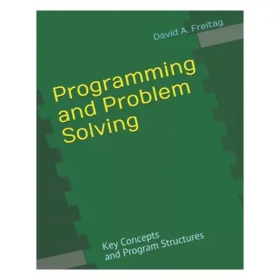 "Programming and Problem-Solving: Key Concepts and Program Structures" - "" ("Freitag David a.")