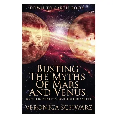 "Busting The Myths Of Mars And Venus: Large Print Edition" - "" ("Schwarz Veronica")