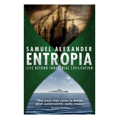 "Entropia: Life Beyond Industrial Civilisation" - "" ("Alexander Samuel")