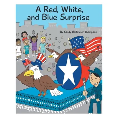 "A Red, White, and Blue Surprise" - "" ("Thompson Sandy Heitmeier")