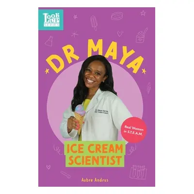 "Dr. Maya, Ice Cream Scientist: Real Women in STEAM" - "" ("Andrus Aubre")