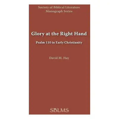 "Glory at the Right Hand: Psalm 110 in Early Christianity" - "" ("Hay David M.")