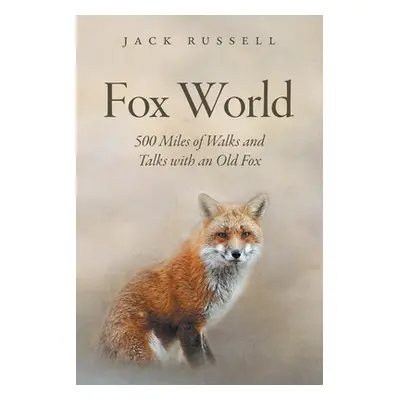 "Fox World: 500 Miles of Walks and Talks with an Old Fox" - "" ("Russell Jack")