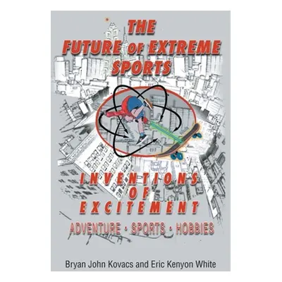 "The Future of Extreme Sports" - "" ("John Kovacs Bryan")