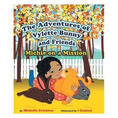 "The Adventures of Vylette Bunny and Friends: Michie on a Mission" - "" ("Crichton Michelle")