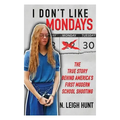 "I Don't Like Mondays: The True Story Behind America's First Modern School Shooting" - "" ("Hunt