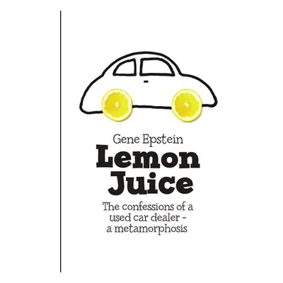 "Lemon Juice: The Confessions of a Used Car Dealer - a Metamorphosis" - "" ("Epstein Gene")