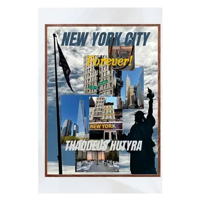 "New York City: Forever!" - "" ("Hutyra Thaddeus")