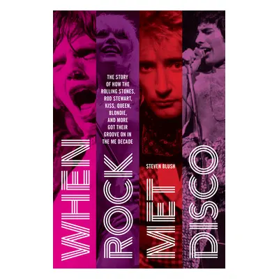 "When Rock Met Disco: The Story of How the Rolling Stones, Rod Stewart, Kiss, Queen, Blondie and