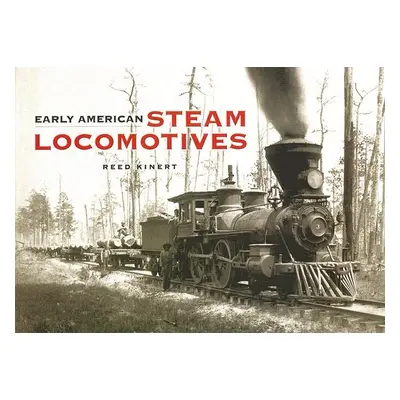 "Early American Steam Locomotives" - "" ("Kinert Reed")