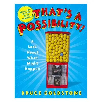 "That's a Possibility!: A Book about What Might Happen" - "" ("Goldstone Bruce")