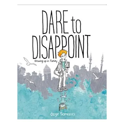 "Dare to Disappoint: Growing Up in Turkey" - "" ("Samanci Ozge")