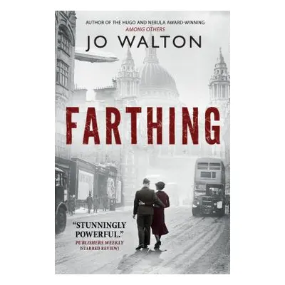 "Farthing: A Story of a World That Could Have Been" - "" ("Walton Jo")