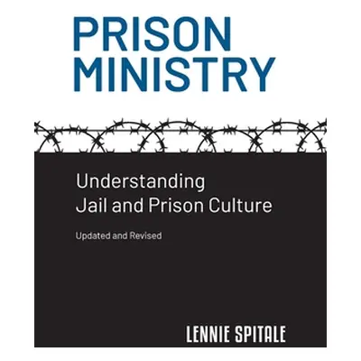 "Prison Ministry: Understanding Jail and Prison Culture" - "" ("Spitale Lennie")