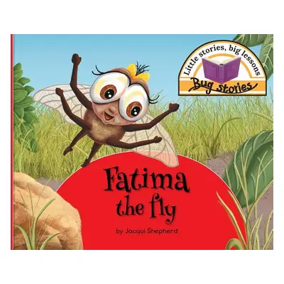 "Fatima the fly: Little stories, big lessons" - "" ("Shepherd Jacqui")