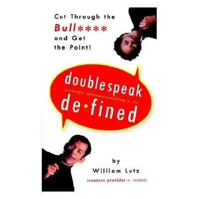 "Doublespeak Defined: Cut Through the Bull and Get the Point" - "" ("Lutz William")