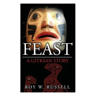 "Feast: A Gitksan Story" - "" ("Russell Roy W.")