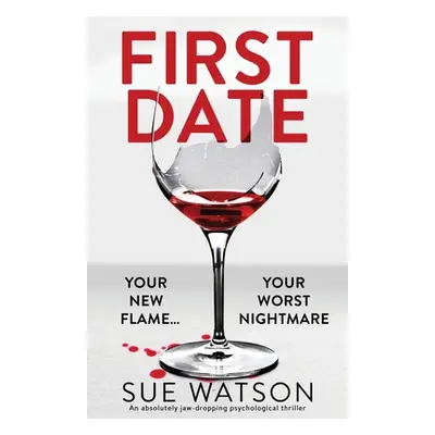 "First Date: An absolutely jaw-dropping psychological thriller" - "" ("Watson Sue")