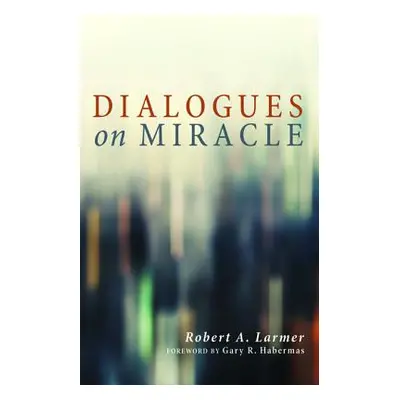 "Dialogues on Miracle" - "" ("Larmer Robert A.")