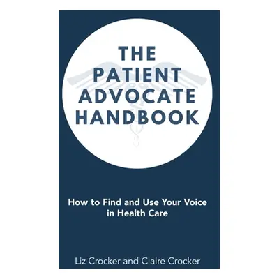 "The Patient Advocate Handbook: How to Find and Use Your Voice in Health Care" - "" ("Crocker Li