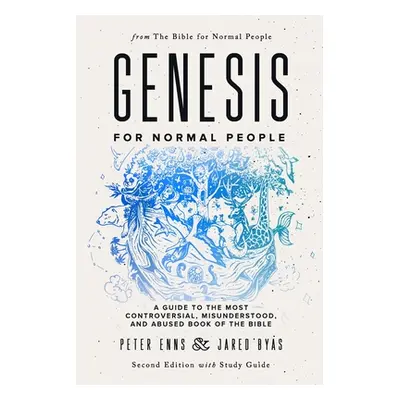 "Genesis for Normal People: A Guide to the Most Controversial, Misunderstood, and Abused Book of