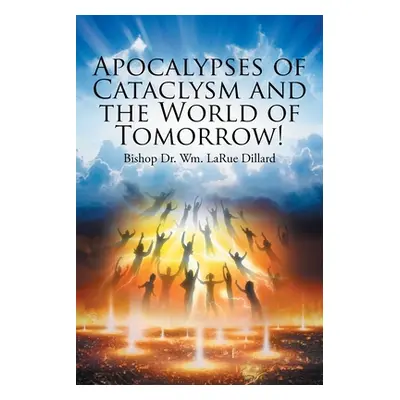 "Apocalypses of Cataclysm and the World of Tomorrow!" - "" ("Dillard Bishop Wm Larue")