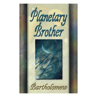 "Planetary Brother" - "" ("Bartholomew")