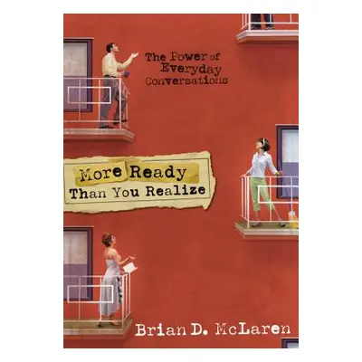 "More Ready Than You Realize: The Power of Everyday Conversations" - "" ("McLaren Brian D.")