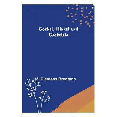 "Gockel, Hinkel und Gackeleia" - "" ("Brentano Clemens")