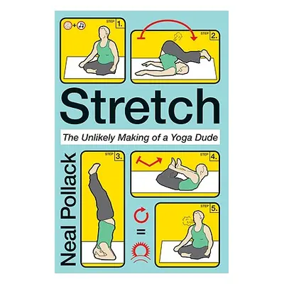 "Stretch: The Unlikely Making of a Yoga Dude" - "" ("Pollack Neal")